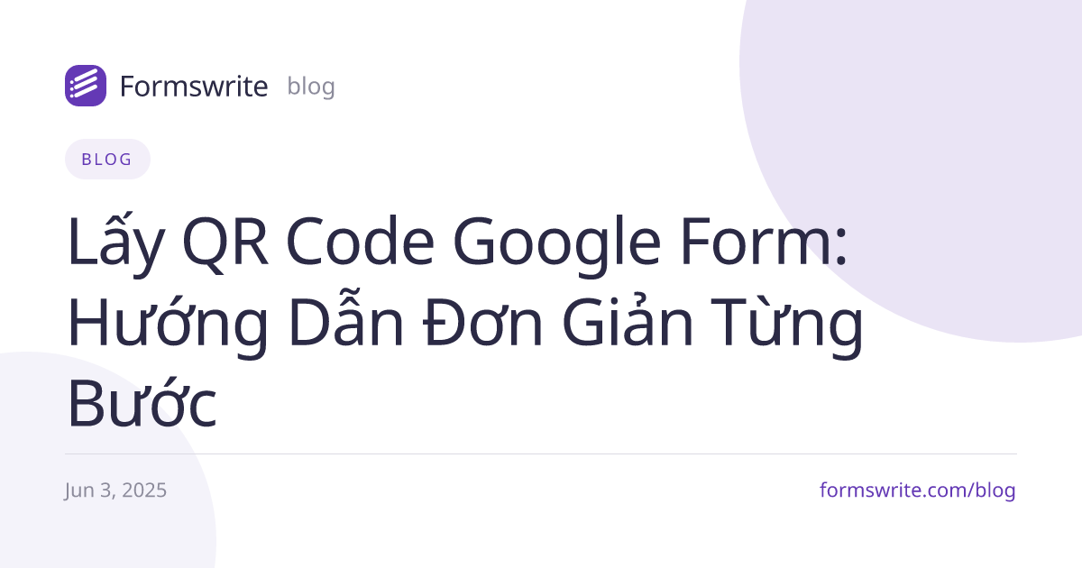 Lấy QR Code Google Form: Hướng Dẫn Đơn Giản Từng Bước