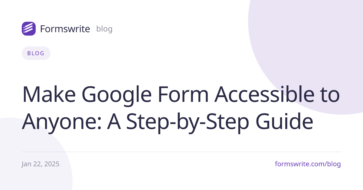 Make Google Form Accessible to Anyone: A Step-by-Step Guide