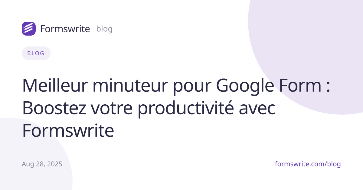 Meilleur minuteur pour Google Form : Boostez votre productivité avec Formswrite