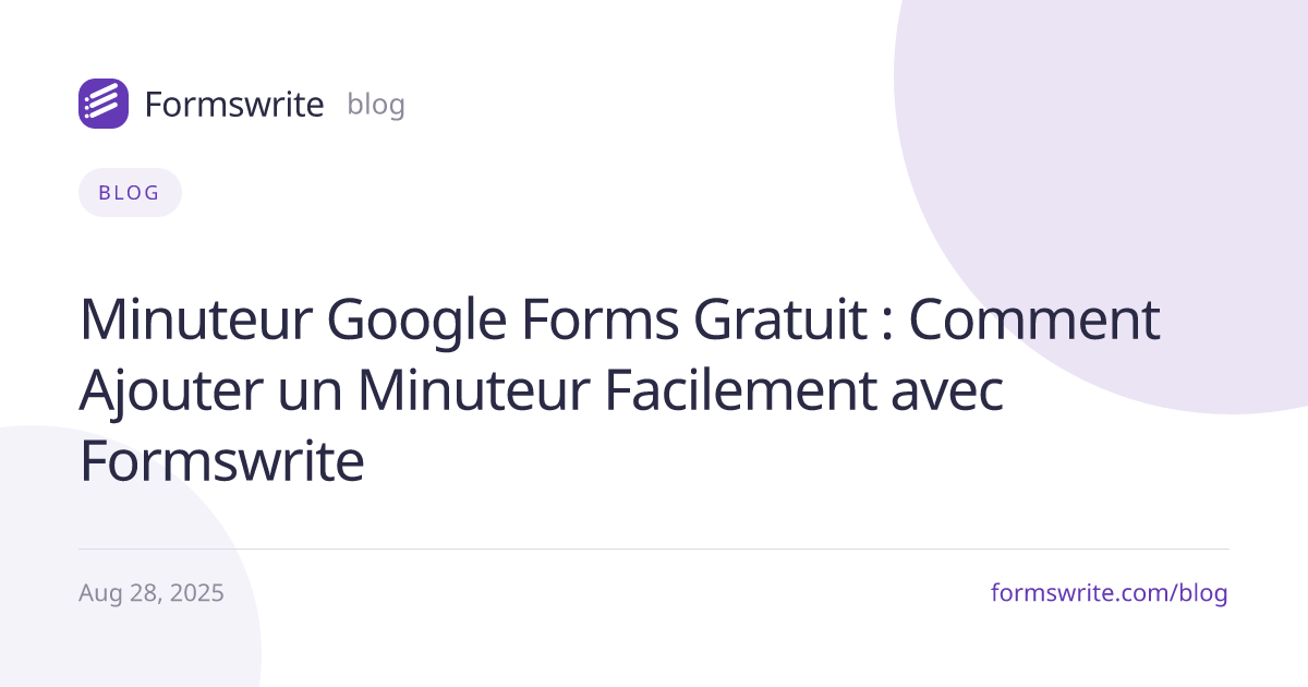 Minuteur Google Forms Gratuit : Comment Ajouter un Minuteur Facilement avec Formswrite