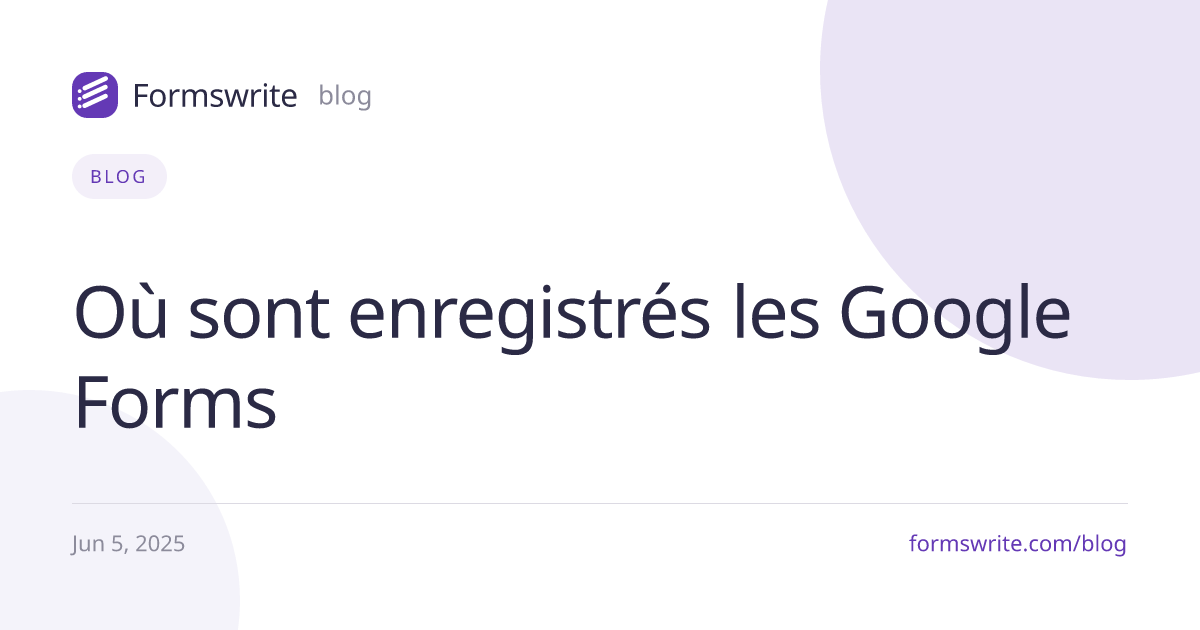Où sont enregistrés les Google Forms 
