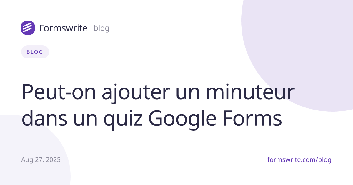 Peut-on ajouter un minuteur dans un quiz Google Forms 