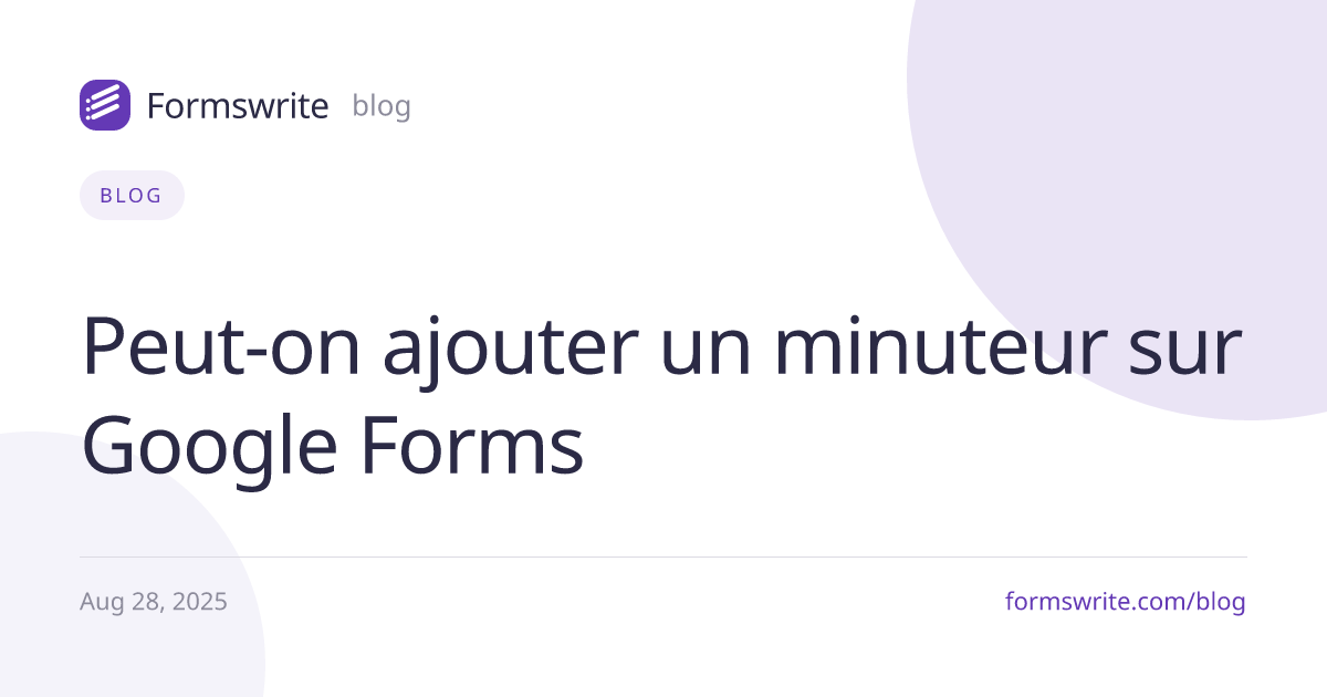 Peut-on ajouter un minuteur sur Google Forms 