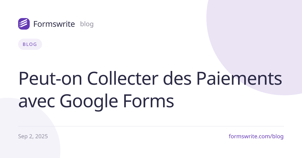 Peut-on Collecter des Paiements avec Google Forms 