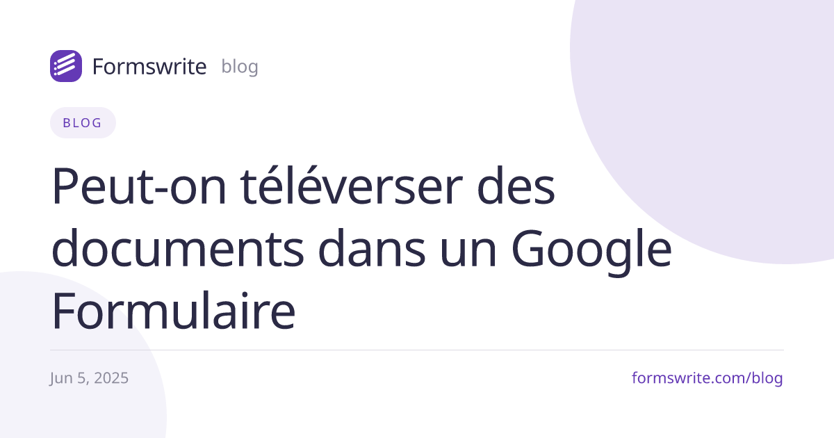 Peut-on téléverser des documents dans un Google Formulaire 