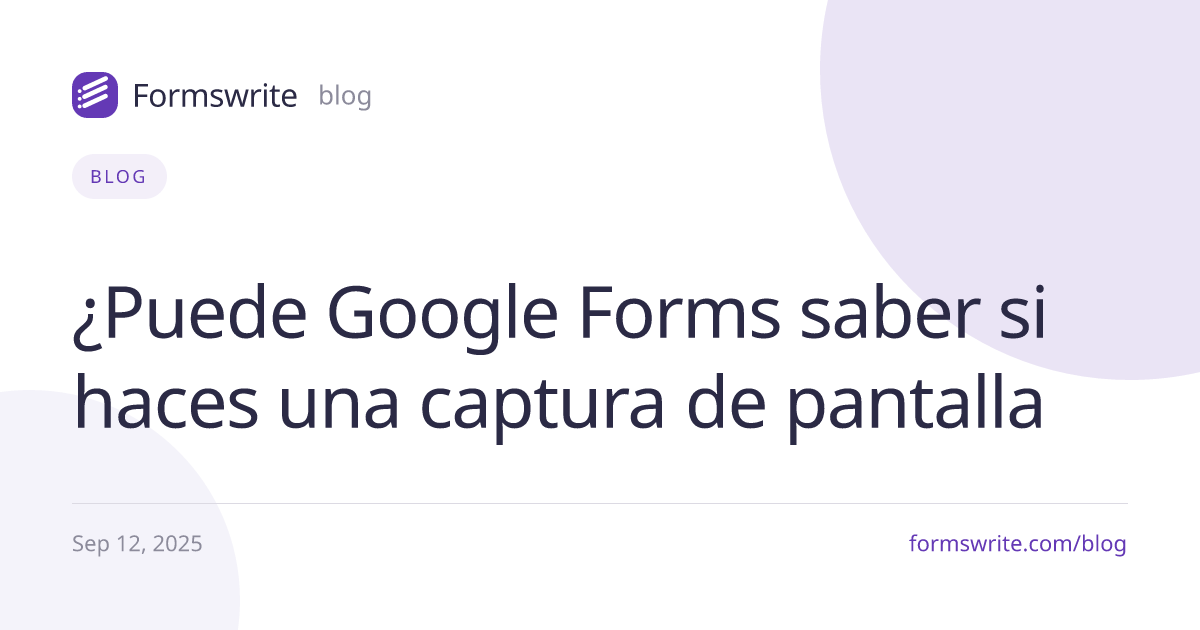 ¿Puede Google Forms saber si haces una captura de pantalla