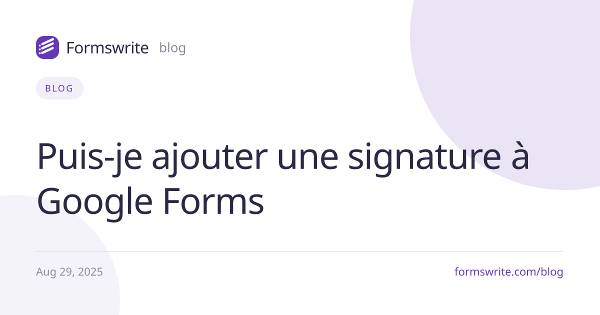 Puis-je ajouter une signature à Google Forms 