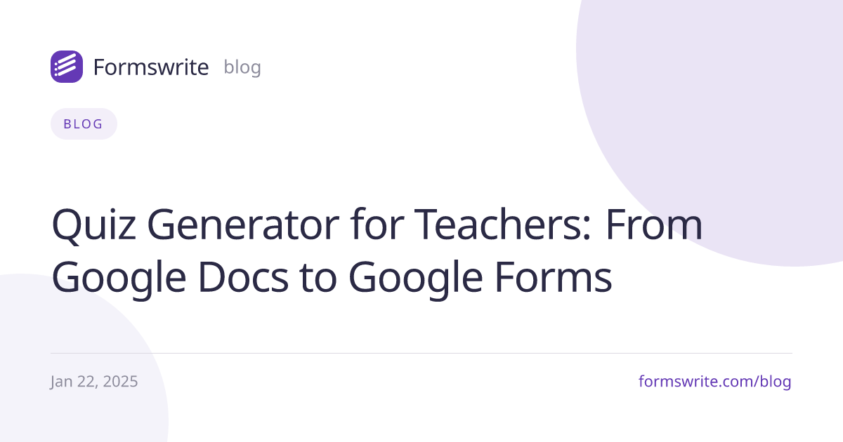 Quiz Generator for Teachers: From Google Docs to Google Forms