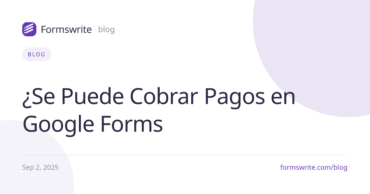 ¿Se Puede Cobrar Pagos en Google Forms