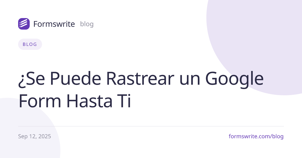 ¿Se Puede Rastrear un Google Form Hasta Ti