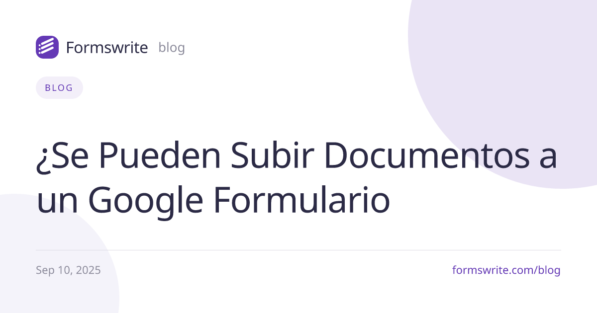 ¿Se Pueden Subir Documentos a un Google Formulario