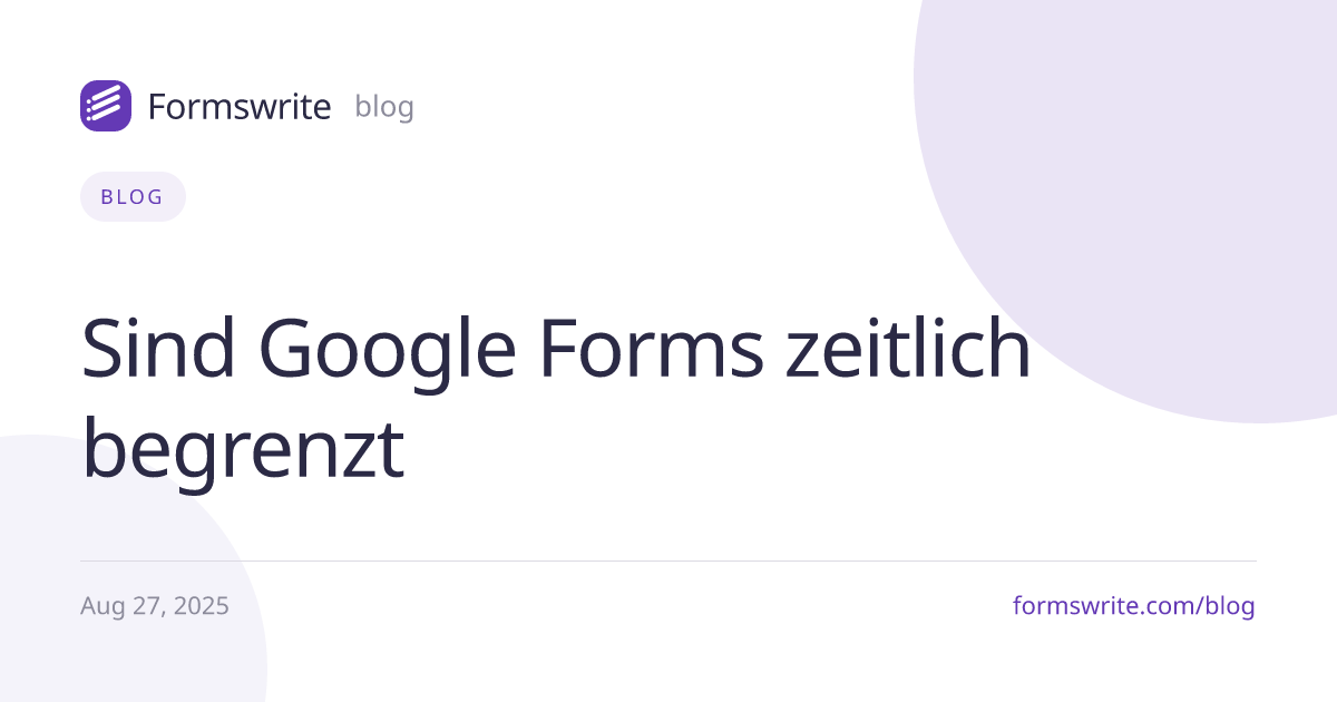 Sind Google Forms zeitlich begrenzt