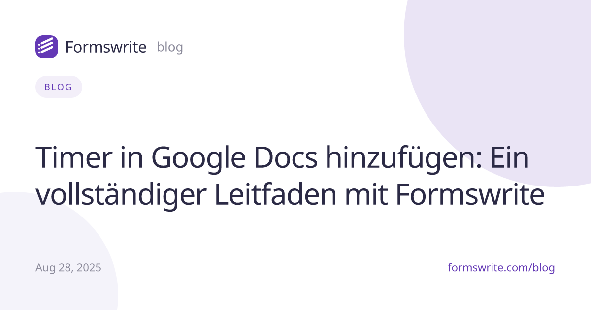 Timer in Google Docs hinzufügen: Ein vollständiger Leitfaden mit Formswrite