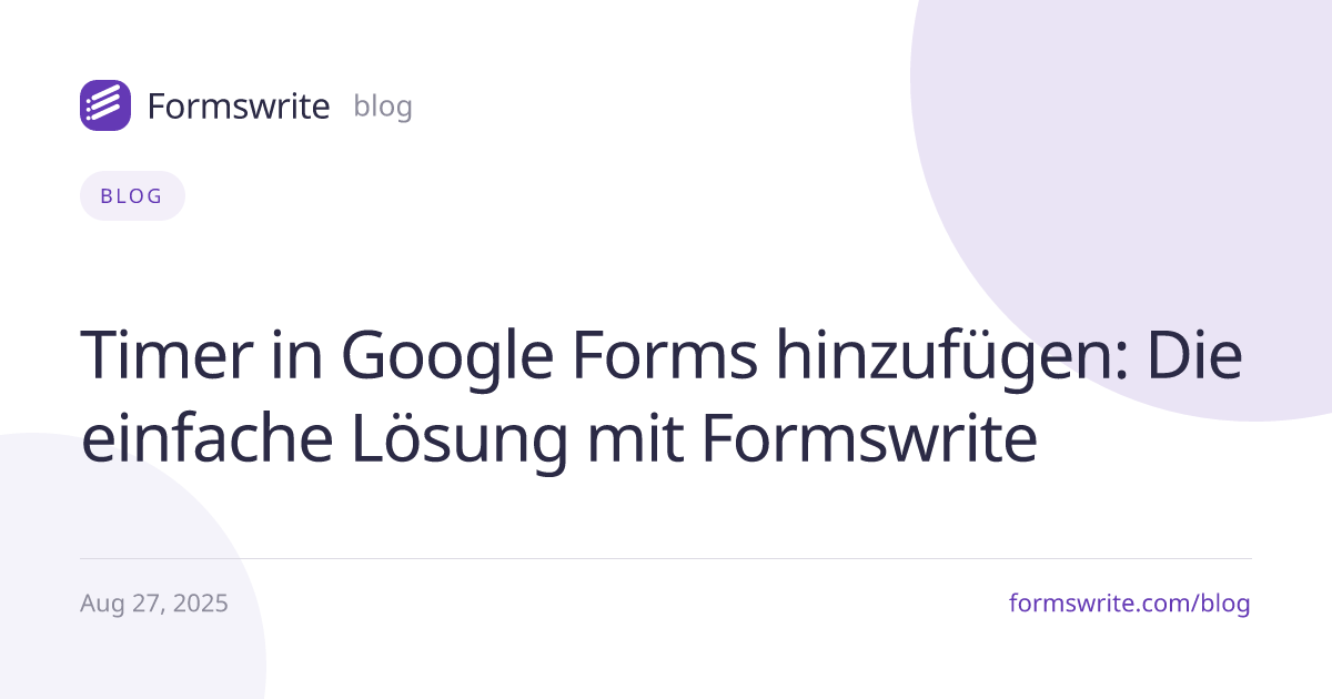 Timer in Google Forms hinzufügen: Die einfache Lösung mit Formswrite
