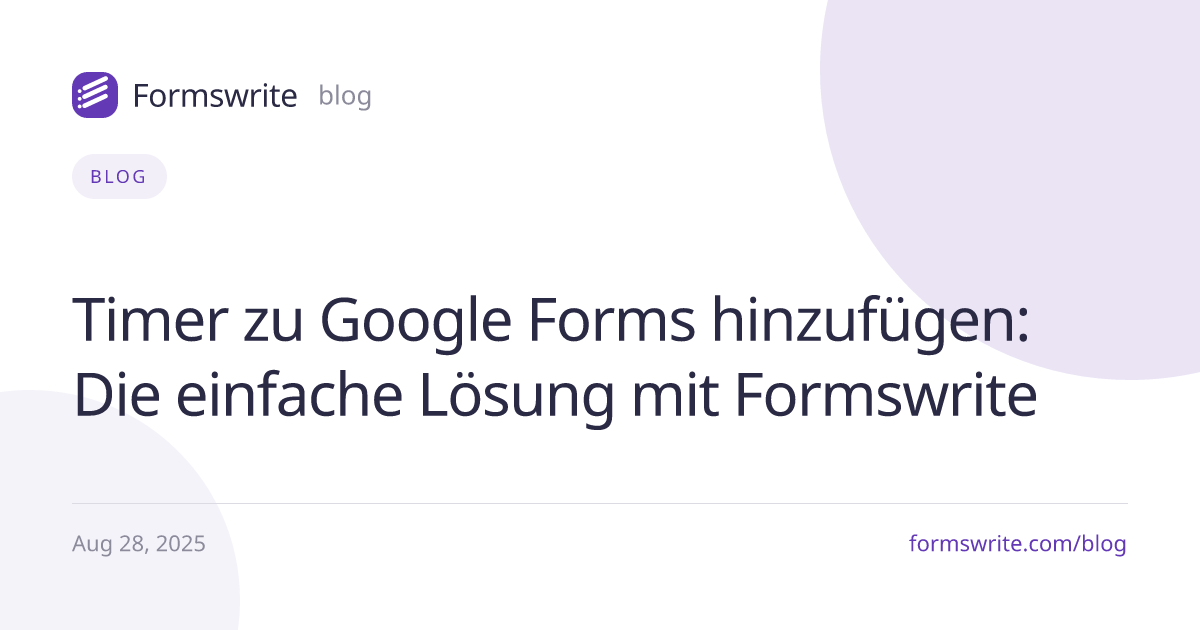 Timer zu Google Forms hinzufügen: Die einfache Lösung mit Formswrite
