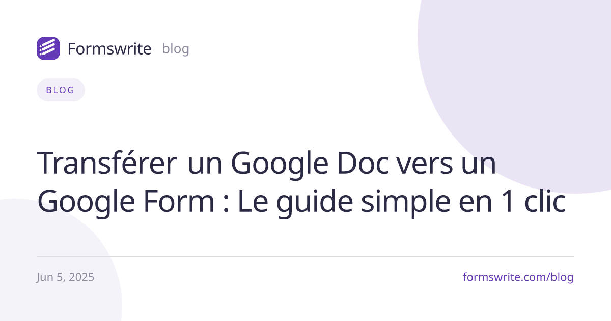Transférer un Google Doc vers un Google Form : Le guide simple en 1 clic