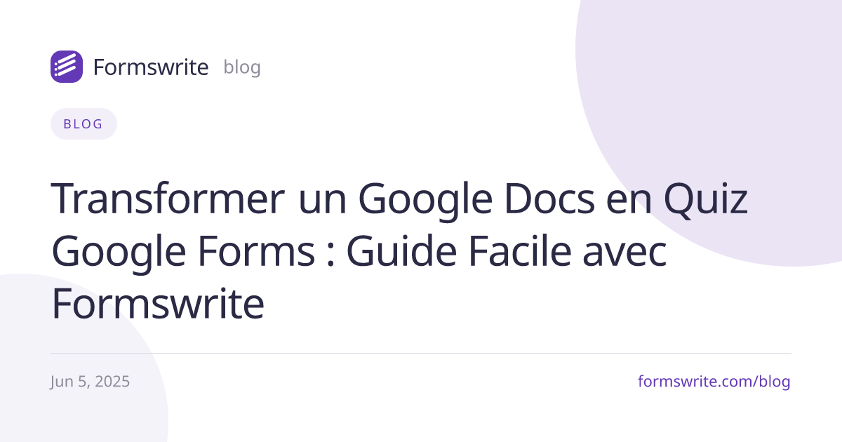 Transformer un Google Docs en Quiz Google Forms : Guide Facile avec Formswrite