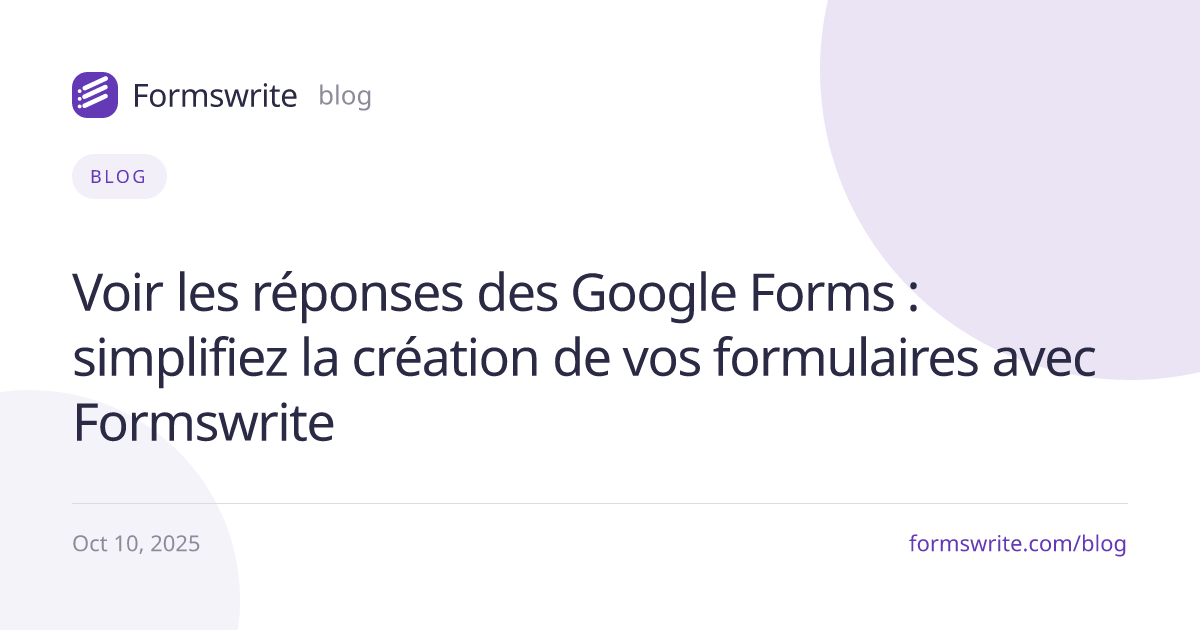 Voir les réponses des Google Forms : simplifiez la création de vos formulaires avec Formswrite