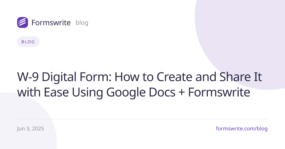 W-9 Digital Form: How to Create and Share It with Ease Using Google Docs + Formswrite