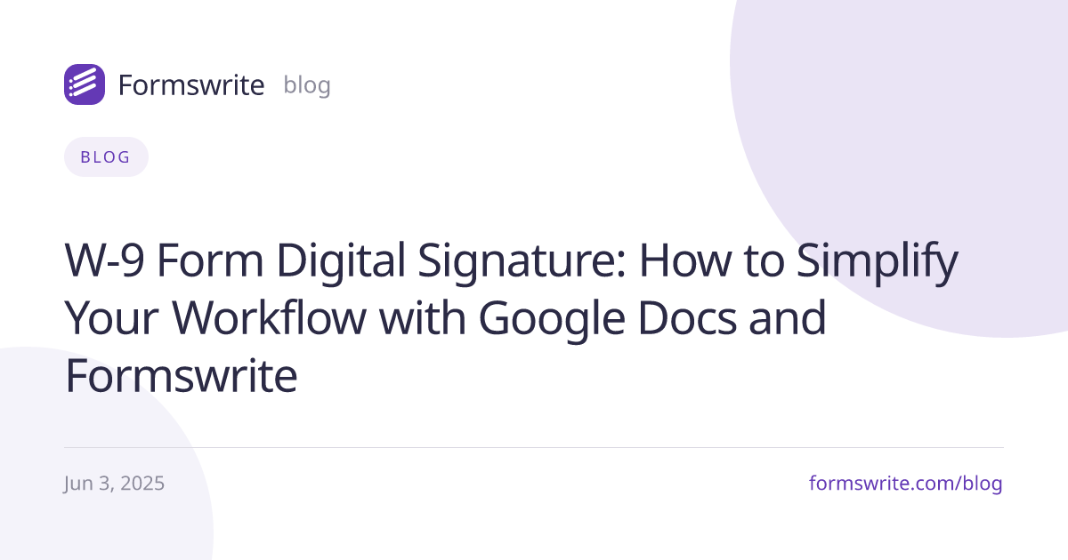 W-9 Form Digital Signature: How to Simplify Your Workflow with Google Docs and Formswrite