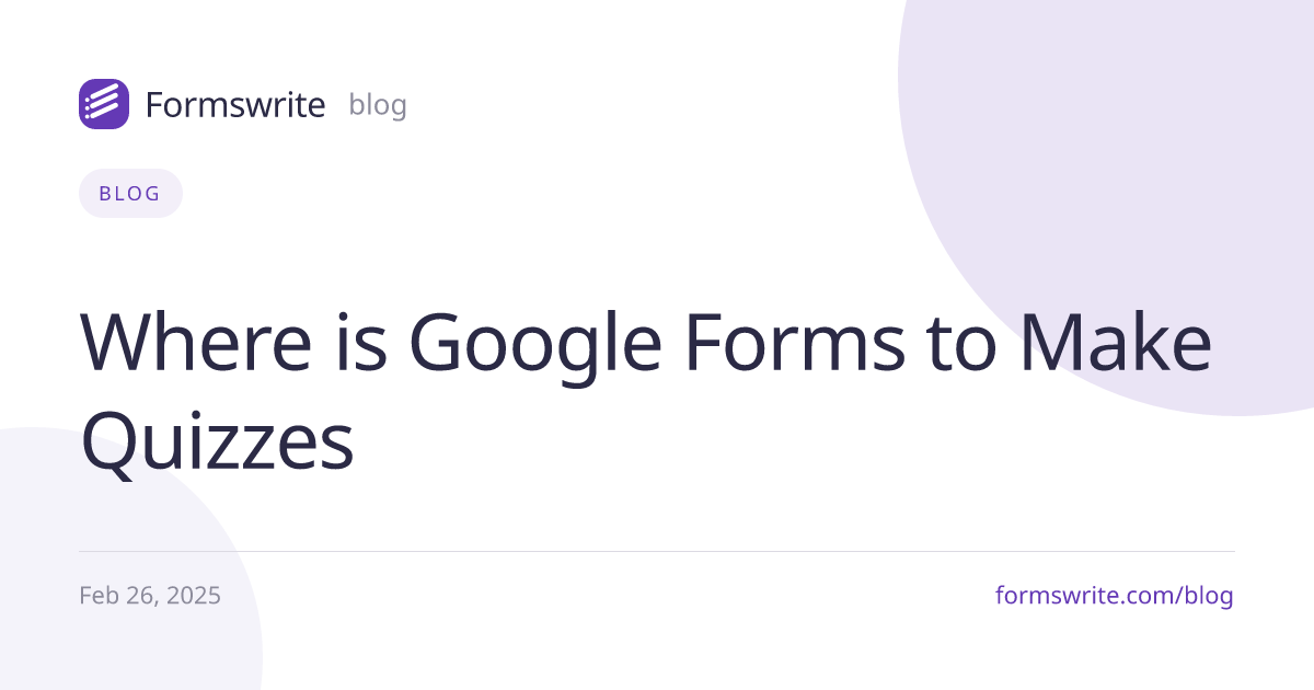 Where is Google Forms to Make Quizzes