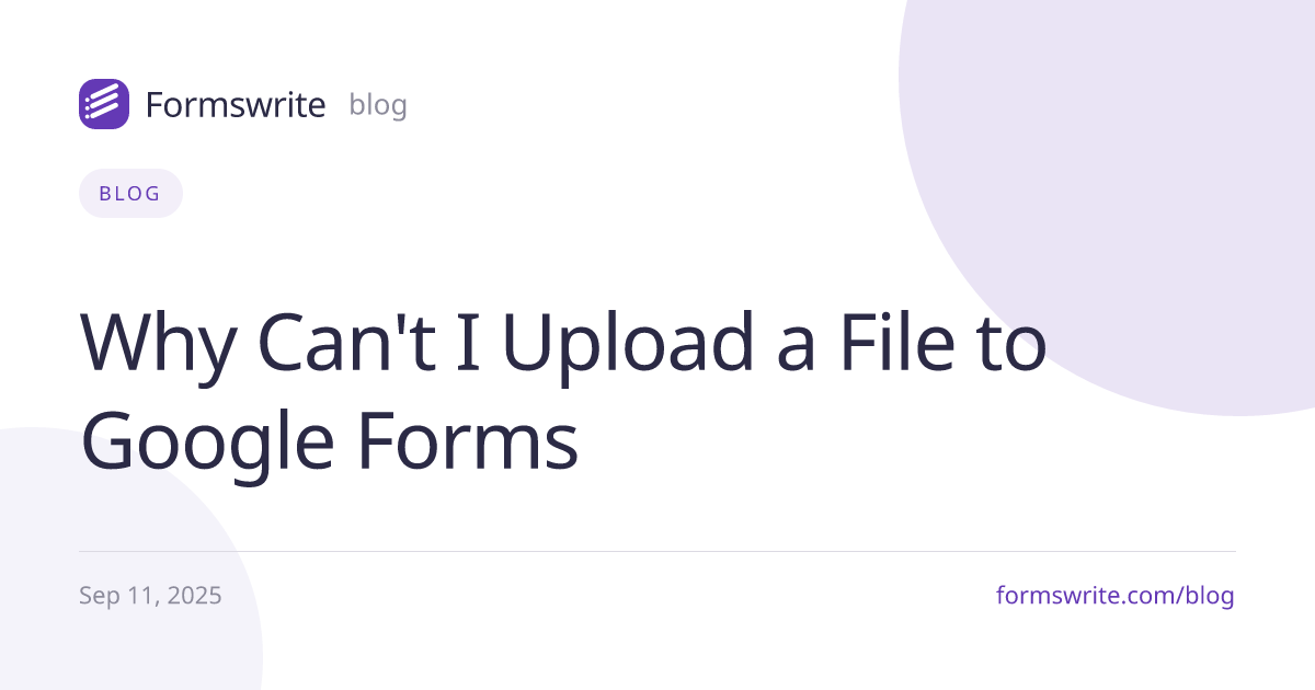 Why Can't I Upload a File to Google Forms