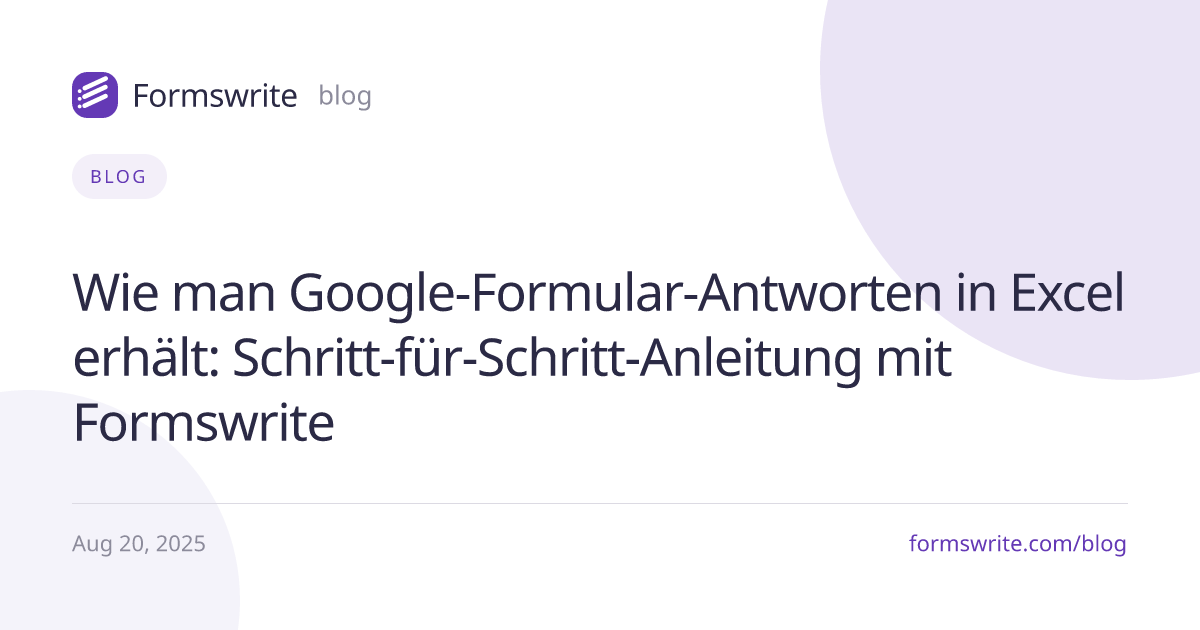 Wie man Google-Formular-Antworten in Excel erhält: Schritt-für-Schritt-Anleitung mit Formswrite